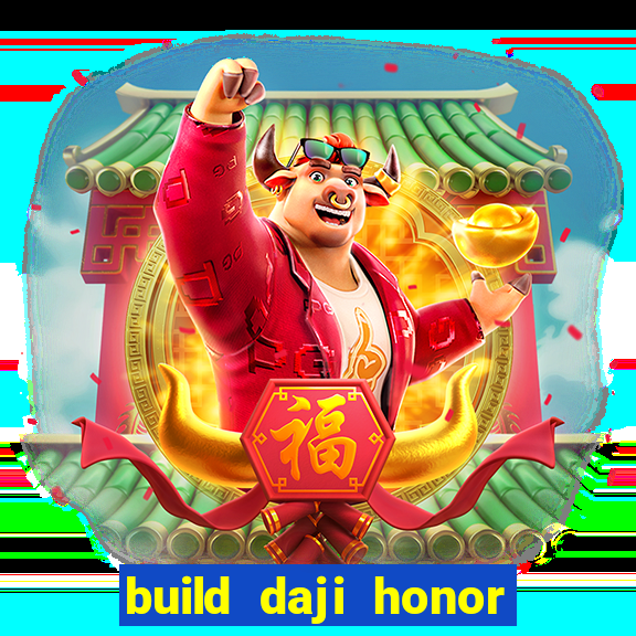 build daji honor of kings